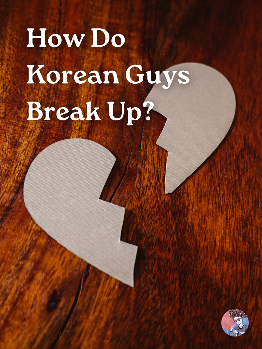 A Korean Girl Explains How Korean Guys Break Up